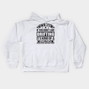 Drifting Lover It's Okay If You Don't Like Drifting It's Kind Of A Smart People Sports Anyway Kids Hoodie